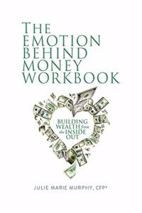 Emotion Behind Money Workbook: Building Wealth from the Inside Out