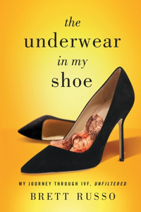 Underwear in My Shoe: My Journey Through IVF, Unfiltered