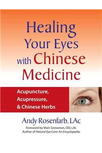 Healing Your Eyes with Chinese Medicine: Acupuncture, Acupressure, & Chinese Herbs