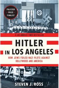 Hitler in Los Angeles: How Jews Foiled Nazi Plots Against Hollywood and America