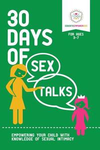 30 Days of Sex Talks for Ages 3-7: Empowering Your Child with Knowledge of Sexual Intimacy