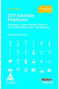DIY Satellite Platforms Building A Space Ready General Base