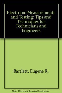 Electronic Measurements and Testing: Tips and Techniques for Technicians and Engineers