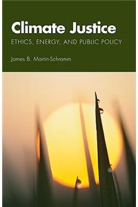 Climate Justice: Ethics, Energy, and Public Policy