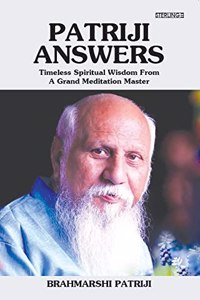 Patriji Answers: Timeless Spiritual Wisdom From Grand Meditation Master