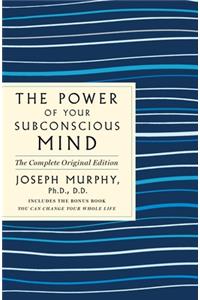 Power of Your Subconscious Mind: The Complete Original Edition: Also Includes the Bonus Book You Can Change Your Whole Life