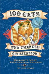 100 Cats Who Changed Civilization: History's Most Influential Felines