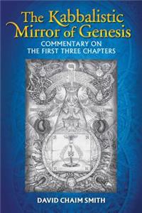 Kabbalistic Mirror of Genesis: Commentary on the First Three Chapters