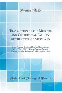 Transaction of the Medical and Chirurgical Faculty of the State of Maryland: Semi-Annual Session, Held at Hagerstown, MD., Nov., 1889; Ninety-Second Annual Session, Held at Baltimore, MD., April, 1890 (Classic Reprint)