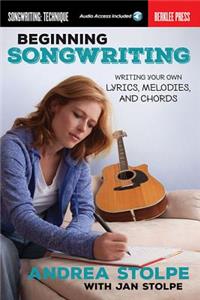 Beginning Songwriting: Writing Your Own Lyrics, Melodies, and Chords (Book/Online Audio)