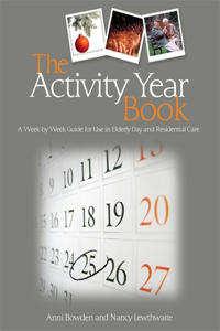 Activity Year Book: A Week by Week Guide for Use in Elderly Day and Residential Care