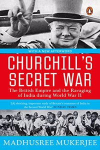 Churchill's Secret War: The British Empire and the Ravaging of India during World War II