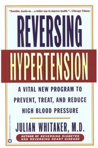 Reversing Hypertension: A Vital New Program to Prevent, Treat, and Reduce High Blood Pressure