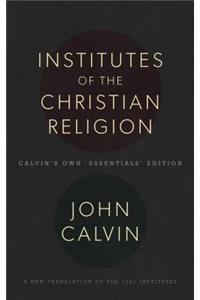 Institutes of the Christian Religion: Calvin's Own 'Essentials' Edition