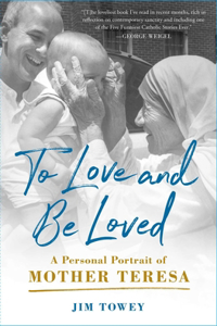 To Love and Be Loved: A Personal Portrait of Mother Teresa