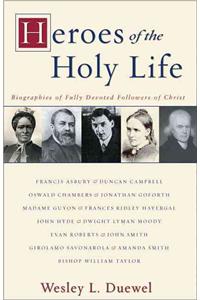 Heroes of the Holy Life: Biographies of Fully Devoted Followers of Christ