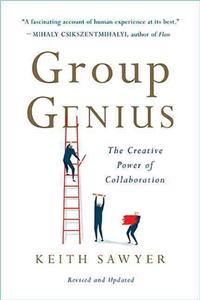 Group Genius (Revised Edition): The Creative Power of Collaboration