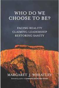 Who Do We Choose to Be?: Facing Reality, Claiming Leadership, Restoring Sanity