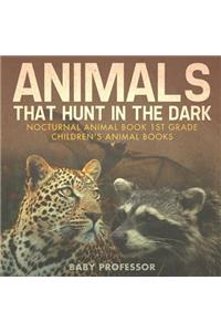 Animals That Hunt In The Dark - Nocturnal Animal Book 1st Grade Children's Animal Books