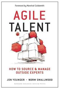 Agile Talent: How to Source and Manage Outside Experts