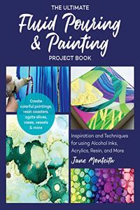 Ultimate Fluid Pouring & Painting Project Book