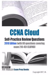 CCNA Cloud Self-Practice Review Questions 2018 Edition: with 80 questions covering exam 210-451 CLDFND