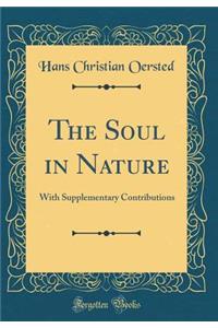 The Soul in Nature: With Supplementary Contributions (Classic Reprint)