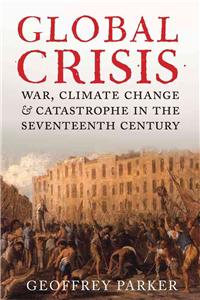 Global Crisis: War, Climate Change and Catastrophe in the Seventeenth Century