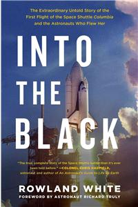 Into the Black: The Extraordinary Untold Story of the First Flight of the Space Shuttle Columbia and the Astronauts Who Flew Her