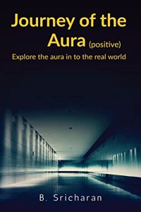 Journey of a Aura (positive ): Explore the aura in to the real world