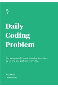 Daily Coding Problem: Get exceptionally good at coding interviews by solving one problem every day