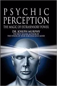 Psychic Perception The Magic of Extrasensory Power