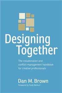 Designing Together: The Collaboration and Conflict Management Handbook for Creative Professionals