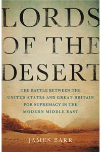 Lords of the Desert: The Battle Between the United States and Great Britain for Supremacy in the Modern Middle East