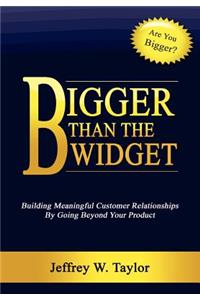 Bigger Than The Widget: Building Meaningful Customer Relationships By Going Beyond Your Product