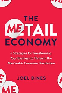 Metail Economy: 6 Strategies for Transforming Your Business to Thrive in the Me-Centric Consumer Revolution