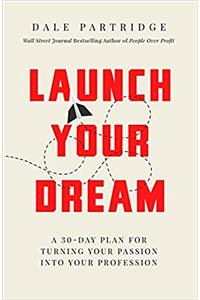 Launch Your Dream: A 30-Day Plan for Turning Your Passion into Your Profession