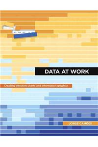 Data at Work: Best Practices for Creating Effective Charts and Information Graphics in Microsoft Excel