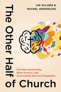 Other Half of Church: Christian Community, Brain Science, and Overcoming Spiritual Stagnation