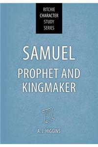 Samuel: Prophet and Kingmaker