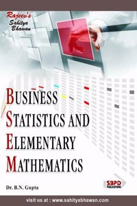 Business Statistics And Elementary Mathematics by Dr. B. N. Gupta for various universities in india - SBPD Publications