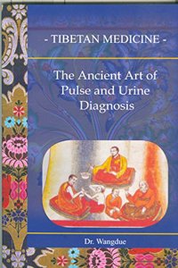 TIBETAN MEDICINE: THE ANCIENT ART OF PULSE AND URINE DIAGNOSIS