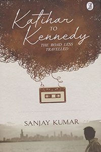 Katihar to Kennedy : The Road Less Travelled