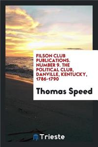 The Political Club, Danville, Kentucky, 1786-1790: Being an Account of an ...