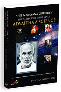 SREE NARAYANA GURUDEV THE MAHARSHI WHO MADE ADVAITA A SCIENCE