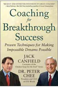 Coaching for Breakthrough Success: Proven Techniques for Making Impossible Dreams Possible