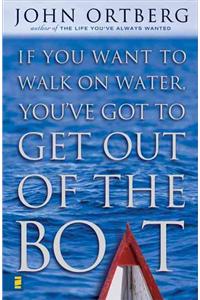 If You Want to Walk on Water, You've Got to Get Out of the Boat