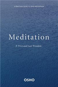 Meditation: The First and Last Freedom: A Practical Guide to Osho Meditations