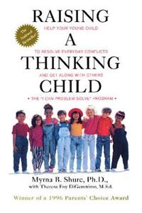 Raising a Thinking Child: Help Your Young Child to Resolve Everyday Conflicts and Get Along With Others : The "I Can Problem Solve" Program