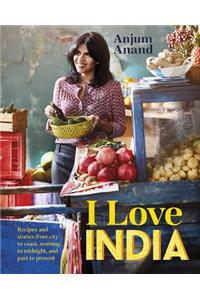 I Love India: Recipes and Stories from City to Coast, Morning to Midnight, and Past to Present